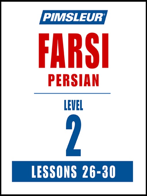 Title details for Pimsleur Farsi Persian Level 2 Lessons 26-30 by Pimsleur - Available